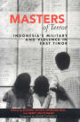 Masters of Terror: Indonesia's Military and Violence in East Timor