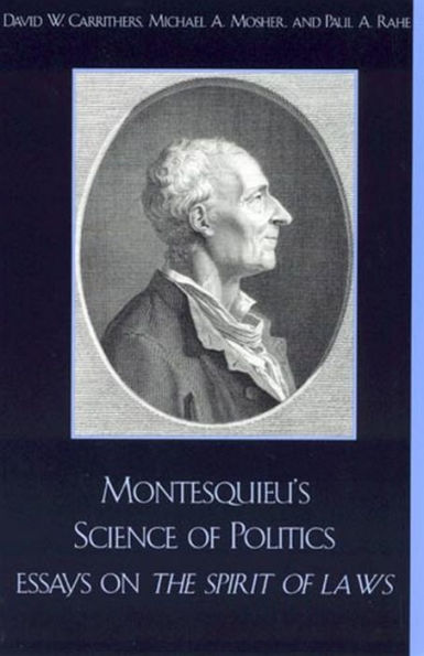 Montesquieu's Science of Politics: Essays on The Spirit of Laws