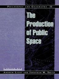 Title: Philosophy and Geography II: The Production of Public Space, Author: Andrew Light New York University