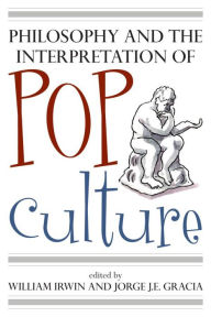 Title: Philosophy and the Interpretation of Pop Culture, Author: William Irwin King's College