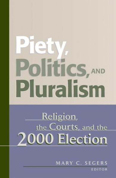 Piety, Politics, and Pluralism: Religion, the Courts, and the 2000 Election