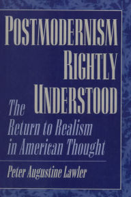 Title: Postmodernism Rightly Understood: The Return to Realism in American Thought, Author: Peter Augustine Lawler Berry College