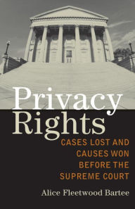 Title: Privacy Rights: Cases Lost and Causes Won Before the Supreme Court, Author: Alice Fleetwood Bartee