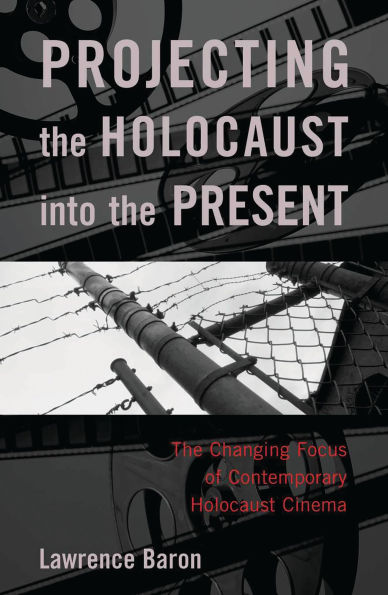 Projecting the Holocaust into the Present: The Changing Focus of Contemporary Holocaust Cinema