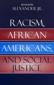 Title: Racism, African Americans, and Social Justice, Author: Rudolph Alexander Jr.