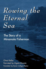 Title: Rowing the Eternal Sea: The Story of a Minamata Fisherman, Author: Keibo Oiwa
