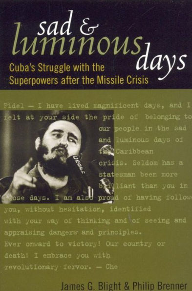 Sad and Luminous Days: Cuba's Struggle with the Superpowers after the Missile Crisis