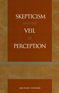 Title: Skepticism and the Veil of Perception, Author: Michael Huemer