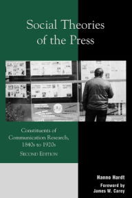 Title: Social Theories of the Press: Constituents of Communication Research, 1840s to 1920s, Author: Hanno Hardt