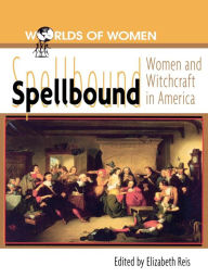 Title: Spellbound: Woman and Witchcraft in America, Author: Elizabeth Reis