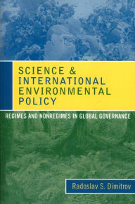 Title: Science and International Environmental Policy: Regimes and Nonregimes in Global Governance, Author: Radoslav S. Dimitrov