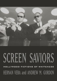 Title: Screen Saviors: Hollywood Fictions of Whiteness, Author: Hernán Vera