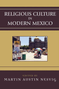 Title: Religious Culture in Modern Mexico, Author: Martin Austin Nesvig