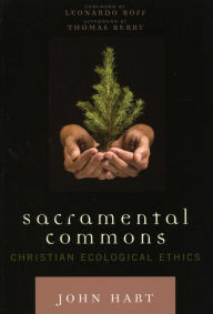 Title: Sacramental Commons: Christian Ecological Ethics, Author: John Hart