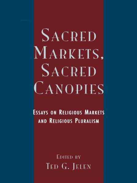 Sacred Markets, Sacred Canopies: Essays on Religious Markets and Religious Pluralism