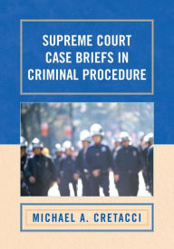 Title: Supreme Court Case Briefs in Criminal Procedure, Author: Michael A. Cretacci