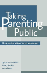 Title: Taking Parenting Public: The Case for a New Social Movement, Author: Sylvia Ann Hewlett