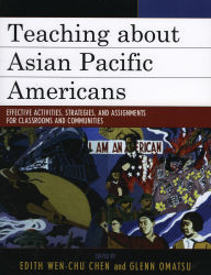 Title: Teaching about Asian Pacific Americans: Effective Activities, Strategies, and Assignments for Classrooms and Communities, Author: Allan Aquino