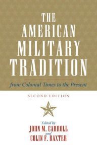 Title: The American Military Tradition: From Colonial Times to the Present, Author: John M. Carroll author of 'Edge of Empire: Chinese Elites and British Colonials in Hong Kon