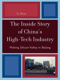 Title: The Inside Story of China's High-Tech Industry: Making Silicon Valley in Beijing, Author: Yu Zhou