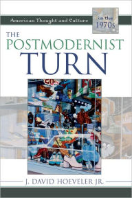 Title: The Postmodernist Turn: American Thought and Culture in the 1970s, Author: J. David Hoeveler