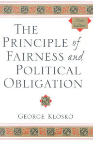 Title: The Principle of Fairness and Political Obligation, Author: George Klosko University of Virginia