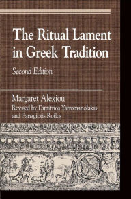 Title: The Ritual Lament in Greek Tradition, Author: Margaret Alexiou