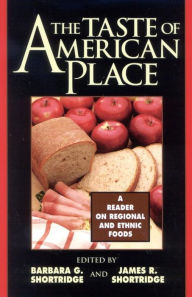 Title: The Taste of American Place: A Reader on Regional and Ethnic Foods, Author: Barbara G. Shortridge