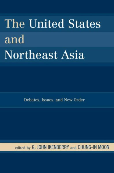 The United States and Northeast Asia: Debates, Issues, and New Order