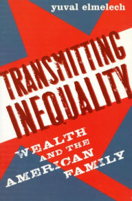 Title: Transmitting Inequality: Wealth and the American Family, Author: Yuval Elmelech