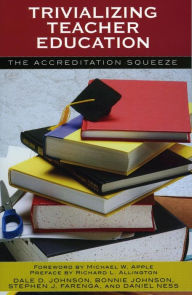 Title: Trivializing Teacher Education: The Accreditation Squeeze, Author: Dale D. Johnson