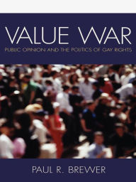 Title: Value War: Public Opinion and the Politics of Gay Rights, Author: Paul R. Brewer