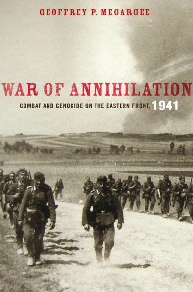 War of Annihilation: Combat and Genocide on the Eastern Front, 1941