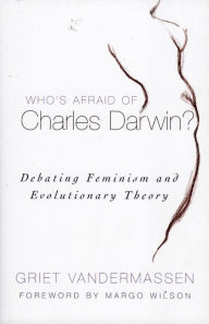 Title: Who's Afraid of Charles Darwin?: Debating Feminism and Evolutionary Theory, Author: Griet Vandermassen
