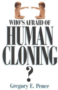 Title: Who's Afraid of Human Cloning?, Author: Gregory E. Pence University of Alabama at Birmingham