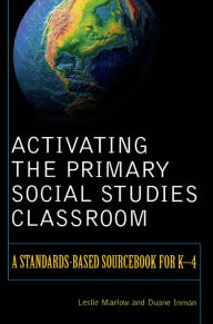 Title: Activating the Primary Social Studies Classroom: A Standards-Based Sourcebook for K-4, Author: Leslie Marlow