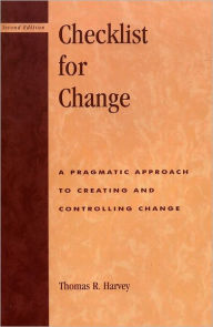 Title: Checklist for Change: A Pragmatic Approach for Creating and Controlling Change, Author: Thomas R. Harvey