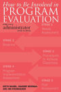 How to be Involved in Program Evaluation: What Every Adminstrator Needs to Know