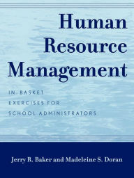 Title: Human Resource Management: In-Basket Exercises for School Administrators, Author: Jerry R. Baker