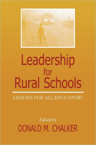 Title: Leadership for Rural Schools: Lessons for All Educators, Author: Donald M. Chalker