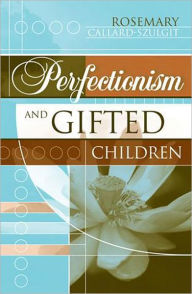 Title: Perfectionism and Gifted Children, Author: Rosemary S. Callard-Szulgit