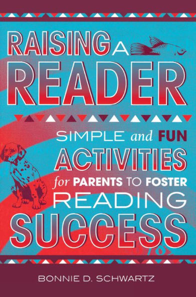 Raising a Reader: Simple and Fun Activities for Parents to Foster Reading Success