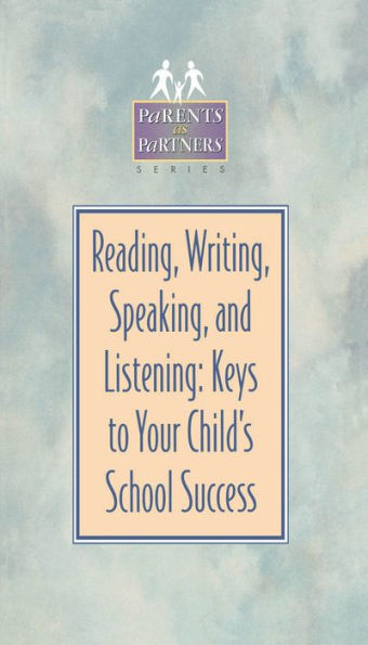 Reading, Writing, Speaking, and Listening: Keys to Your Child's School Success