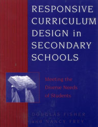 Title: Responsive Curriculum Design in Secondary Schools: Meeting the Diverse Needs of Students, Author: Douglas Fisher professor of educational leadership