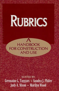 Title: Rubrics: A Handbook for Construction and Use, Author: Germaine L. Taggart