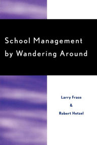 Title: School Management by Wandering Around, Author: Larry Frase