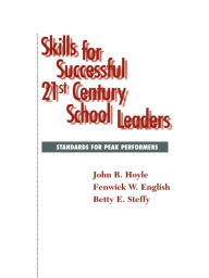 Title: Skills for Successful 21st Century School Leaders, Author: John R. Hoyle senior professor of educational administration and future studies