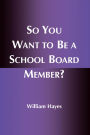 So You Want to Be a School Board Member?