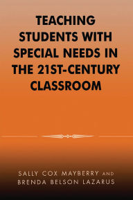 Title: Teaching Students with Special Needs in the 21st Century Classroom, Author: Sally Cox Mayberry