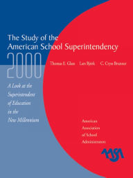 Title: The Study of the American Superintendency, 2000: A Look at the Superintendent of Education in the New Millennium, Author: Thomas E. Glass